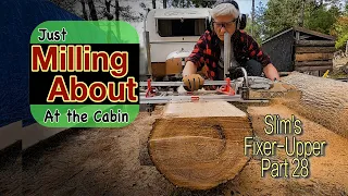Just Milling About at the Cabin: Slim's Fixer-Upper Part 26