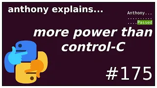 more powerful than control-C (beginner - intermediate) anthony explains #175