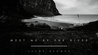 Jacob Browne - Meet Me By The River (Lyric Video)