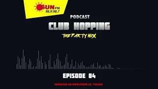 CLUB HOPPING PODCAST - EPISODE 04 🎧