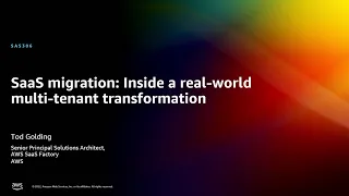 AWS re:Invent 2022 - SaaS migration: Inside a real-world multi-tenant transformation (SAS306)