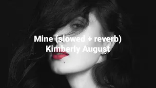 Kimberly August - Mine // slowed & reverb