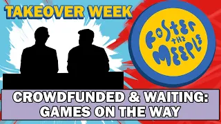 Crowdfunded & Waiting: Games on the Way | Board Games & Stew | Board Game Discussion