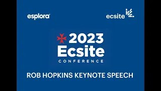 Rob Hopkins Keynote Speech - 2023 Ecsite Conference