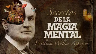 William Walker Atkinson - SECRETOS DE LA MAGIA MENTAL (Audiolibro Completo en Español)