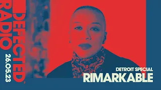 Defected Radio Show Detroit Special Hosted by Rimarkable - 26.05.23