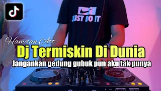 DJ JANGANKAN GEDUNG GUBUK PUN AKU TAK PUNYA REMIX TERMISKIN DI DUNIA FULL BASS