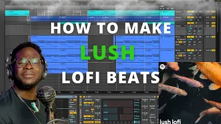 How to make LUSH Lofi Beats in Ableton Live | Dreamscape by Signature D Breakdown (Stereofox) 🌊