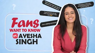 Fans Want To Know Ft. Ayesha Singh | Dating Someone, Bigg Boss, Khatron & More