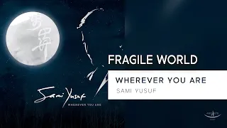 Sami Yusuf - Fragile World (Lyric Video)