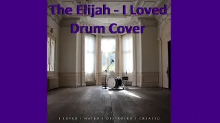 The Elijah - "I Loved" Drum Cover