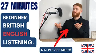 27 Minutes of Beginner British English Listening Practice with a Native Speaker | British Accent