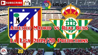 Atletico Madrid vs. Real Betis | 2019-20 Spanish La Liga |  Predictions FIFA 20