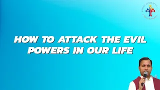 How to attack the evil powers in our life - Fr Joseph Edattu VC