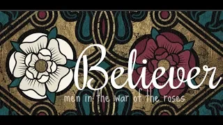 BELIEVER | men in the war of the roses