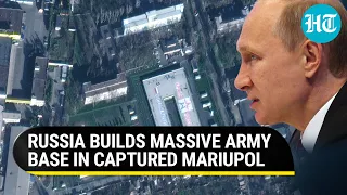 Russia's new army base in Mariupol; Proof of Putin's mega military muscle flexing in Ukraine