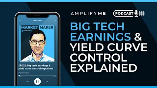 Ep.122: BIG Tech Earnings & Yield Curve Control Explained?
