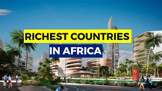 The 10 Richest Countries In Africa 2023