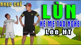 [ NHẠC CHẾ ] Ừ... Tao LÙN Đó Thì Sao ? ll Lee HT ll Hài Hước