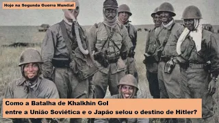 Como a Batalha de Khalkhin Gol entre a União Soviética e o Japão selou o destino de Hitler?