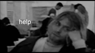 kurt cobain being annoyed and wanting to go home for a minute and two seconds straight