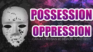 Possession vs Oppression