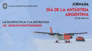 Jornada Día de la Antártida | Lic. Adolfo Koutoudjian: La Geopolítica y la Antártida