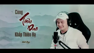 Cùng Tiêu Dao Khắp Thiên Hạ | Anh Duy | Cùng bên nhau bạc đầu đến khi Địa Lão Thiên Hoang