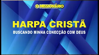 HARPA CRISTÃ  - BUSCANDO MINHA CONECÇÃO COM DEUS