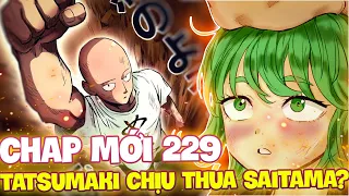 CHAP MỚI 229 OPM | SAITAMA CÔNG NHẬN SỨC MẠNH CỦA TATSUMAKI?