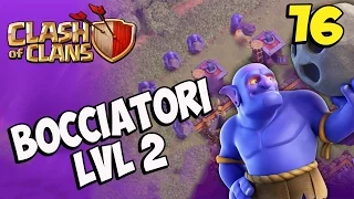 BOCCIATORI LIVELLO 2 ! | Clash of clans ITA - ROAD TO MAX TH10 Ep.16