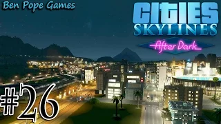 Cities: Skylines - (After Dark) - #26 The Landing