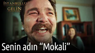 Senin Adın "Mokali" | İstanbullu Gelin