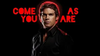 Dexter//Come as You Are