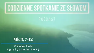 Spotkanie ze Słowem 19 stycznia, 2023 - Mk 3, 7-12