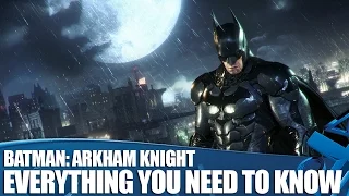 Batman: Arkham Knight - Everything You Need To Know