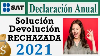 Solución Devolución de Impuestos RECHAZADA 2021 | Declaración Anual SAT 2020💰
