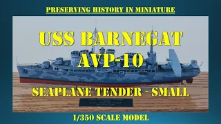 PRESERVING HISTORY IN MINIATURE: USS Barnegat AVP-10 / Seaplane Tender - Small