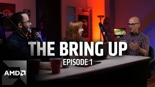 The Bring Up: Episode 1:  AMD Ryzen™ Threadripper™ Processors