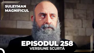 Suleyman Magnificul | Episodul 258 (Versiune Scurtă)