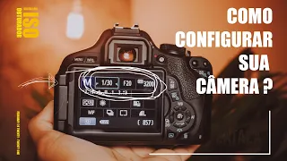 COMO CONFIGURAR SUA CÂMERA DE MANEIRA FÁCIL E RÁPIDA?  | DSLR Canon T3i