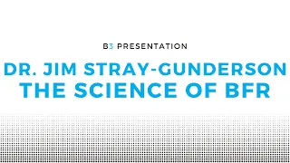 Dr. Jim-Stray Gunderson - The Science of BFR