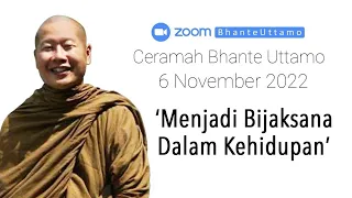 Ceramah Bhante Uttamo 6 November 2022 : Menjadi Bijaksana Di Dalam Kehidupan