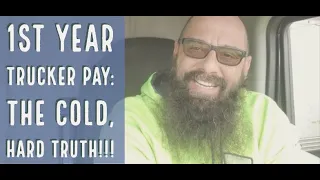 1st Year Truck Driver Pay - Here's the Cold, Hard TRUTH!!!