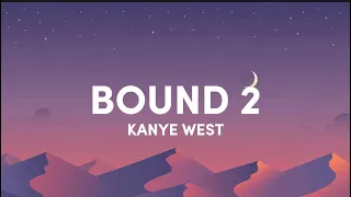 Kanye West - bound 2 (lyrics speedup) - bound to fall in love