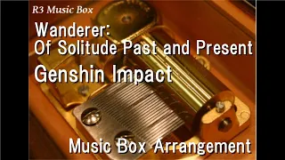 Wanderer: Of Solitude Past and Present/Genshin Impact [Music Box]