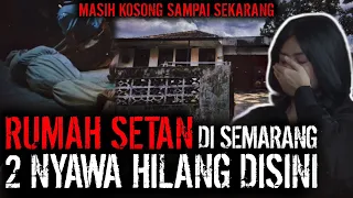 RUMAH SETAN DI SEMARANG !! MASIH KOSONG TAK BERPENGHUNI SAMPAI SEKARANG !!