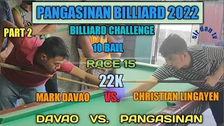 P2/2  PANGASINAN BILLIARD 2022 CHRISTIAN LINGAYEN VS. MARK DAVAO 10 BALL R=15 BILLIARD CHALLENGE 22K