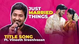 Just Married Things - Title Song Ft.Vineeth Sreenivasan | Jeeva Joseph | Sreevidya Mullachery