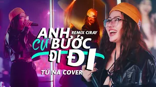 Tú Na Live | Anh cứ Bước đi đi (Remix Ciray) .... Ân Tình Sang Trang - Châu Khải Phong x Lê Cương